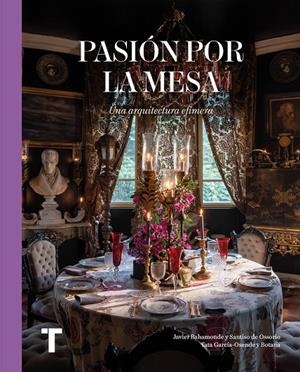 PASIÓN POR LA MESA | 9788418895968 | Y OTROS/GARCÍA-OSENDE Y BOTANA, TATA/BAHAMONDE Y SANTISO DE OSSORIO, JAVIER