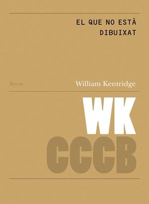 EL QUE NO ESTÀ DIBUIXAT / THAT WHICH IS NOT DRAWN | 9788409459247 | KENTRIDGE, WILLIAM