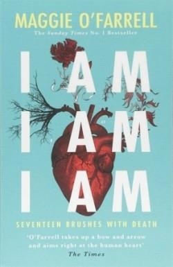 I AM I AM I AM: SEVENTEEN BRUSHES WITH DEATH | 9781472240767 | O'FARREL, MAGGIE