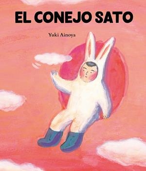 EL CONEJO SATO | 9788416427574 | AINOYA, YUKI