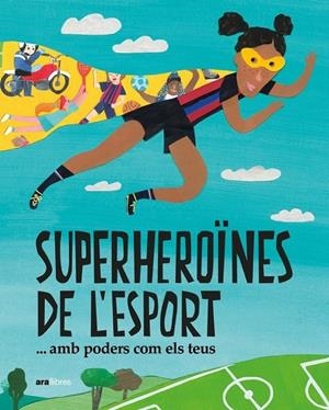 SUPERHEROÏNES DE L'ESPORT...AMB PODERS COM ELS TEUS | 978-84-18928-47-5 | BONALS I RUIZ, LAIA/CARRERAS I MASSANA, MARTA/CONDIS EDO, ELENA/DE DIEGO FERRER, ELENA/FERNÁNDEZ VID