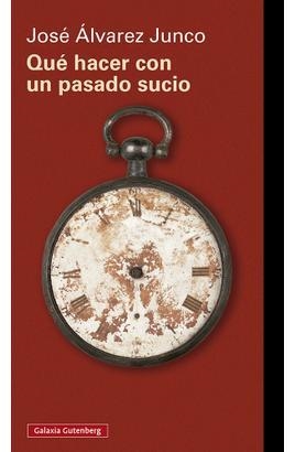 QUE HACER DE UN PASADO SUCIO | 9788418807640 | ÁLVAREZ JUNCO, JOSÉ