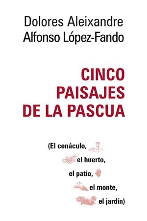 CINCO PAISAJES DE LA PASCUA | 9788429328233 | ALEIXANDRE, DOLORES/LÓPEZ- FANDO, ALFONSO