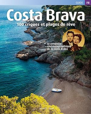 COSTA BRAVA, 100 CRIQUES ET PLAGES DE RÊVE | 9788484787723 | ROIG, SEBASTIÀ/MINOBIS, VADOR/PUIG CASTELLANO, JORDI