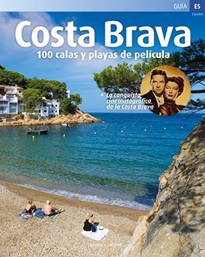 COSTA BRAVA, 100 CALAS Y PLAYAS DE PELÍCULA | 9788484787709 | ROIG, SEBASTIÀ/MINOBIS, VADOR/PUIG CASTELLANO, JORDI