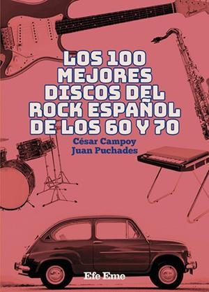 LOS 100 MEJORES DISCOS DEL ROCK ESPAÑOL DE LOS 60 Y 70 | 9788495749536 | CAMPOY PACHECO, CÉSAR/PUCHADES GONZÁLEZ, JUAN