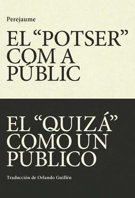 EL "POTSER" COM A PÚBLIC - EL "QUIZÁ" COMO UN PÚBLICO | 9788412311747 | PEREJAUME
