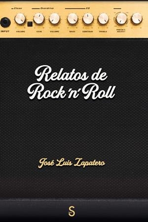RELATOS DE ROCK´N´ROLL | 9788419661234 | ZAPATERO, JOSÉ LUIS
