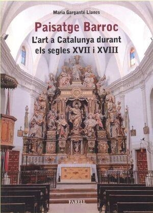PAISATGE BARROC. L'ART A CATALUNYA DURANT ELS SEGLES XVII I XVIII | 9788417116774 | GARGANTE LLANES, MARIA