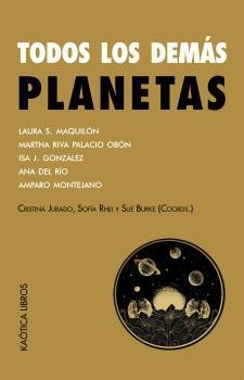 TODOS LOS DEMÁS PLANETAS | 9788412603798 | S. MAQUILÓN, LAURA/RIVA PALACIO OBÓN, MARTHA/J. GONZÁLEZ, ISA/DEL RÍO, ANA/MONTEJANO, AMPARO