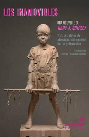 LOS INAMOVIBLES Y OTROS RELATOS DE ATROCIDAD, DEFORMIDAD, HORRROR Y DEPRESIÓN | 9788412572636 | SHIPLEY, GARY J.