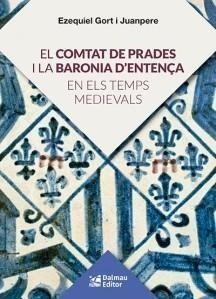 EL COMTAT DE PRADES I LA BARONIA D'ENTENÇA EN ELS TEMPS MEDIEVALS | 9788423208920 | GORT I JUANPERE, EZEQUIEL