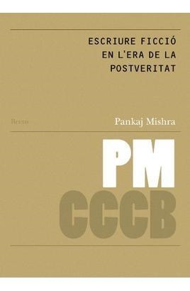 ESCRIURE FICCIÓ EN L'ERA DE LA POSTVERITAT | 9788409497621 | MISHRA, PANKEJ