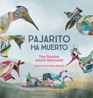 PAJARITO HA MUERTO | 9788412750218 | TINY FISSCHER/HERMA STARREVELD