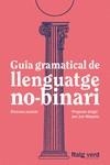 GUIA GRAMATICAL DE LLENGUATGE NO-BINARI | 9788419206527 | , DD.AA. UN PROJECTE DIRIGIT PER JUN MOYANO