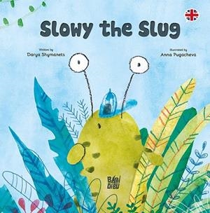 SLOWY THE SLUG (ING) | 9788419904737 | SHYMANETS , DARYA
