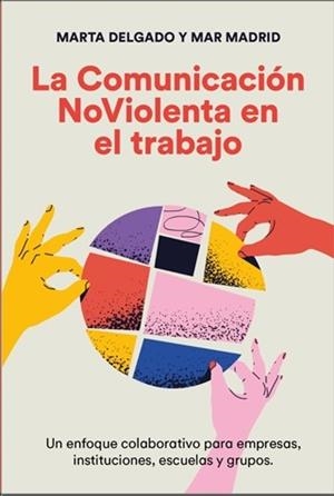 LA COMUNICACIÓN NOVIOLENTA EN EL TRABAJO | 9788412666410 | DELGADO, MARTA/MADRID, MAR