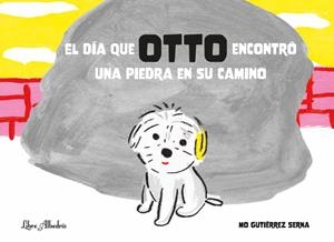 EL DÍA QUE OTTO ENCONTRÓ UNA PIEDRA EN SU CAMINO | 9788412650730 | GUTIÉRREZ SERNA , MÓNICA
