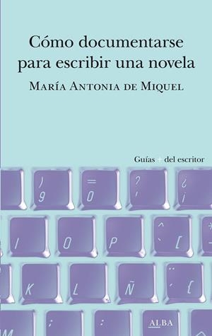 CÓMO DOCUMENTARSE PARA ESCRIBIR UNA NOVELA | 9788490659588 | MIQUEL, MARÍA ANTONIA DE