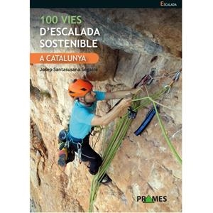 100 VIES D'ESCALADA SOSTENIBLE A CATALUNYA | 9788483215739 | JOSEP SANTASUSANA SEGARRA