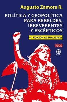 POLÍTICA Y GEOPOLÍTICA PARA REBELDES, IRREVERENTES Y ESCÉPTICOS | 9788416842834 | ZAMORA RODRÍGUEZ, AUGUSTO