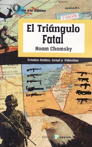 EL TRIÁNGULO FATAL: ESTADOS UNIDOS, ISRAEL Y PALESTINA | 9788478847006 | CHOMSKY, NOAM