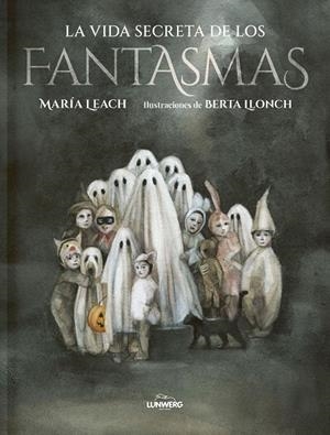 LA VIDA SECRETA DE LOS FANTASMAS | 9788419875099 | LEACH, MARÍA/LLONCH, BERTA