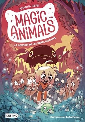 MAGIC ANIMALS 2. LA INVASIÓN DE LAS RANAS GIGANTES | 9788408271840 | ISERN, SUSANNA/DALMAU, CARLES