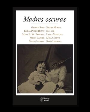 MADRES OSCURAS | 9788412331042 | SAND, GEORGE/PARDO BAZÁN, EMILIA/E. W. FREEMAN, MARY/CATHER, WILLA/GLASGOW, ELLEN/MORIES, NIEVES/CID