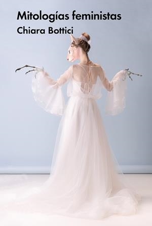 MITOLOGÍAS FEMINISTAS | 9788419154316 | BOTTICI, CHIARA