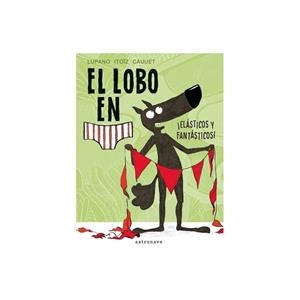 EL LOBO EN CALZONCILLOS. ¡ELÁSTICOS Y FANTÁSTICOS! | 9788467934281 | LUPANO, WILFRID/ITOÏZ, MAYANA/CAUUET, PAUL