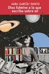 DIOS FULMINE A LA QUE ESCRIBA SOBRE MÍ | 9788419261779 | GARCÍA-JUNCO , AURORA