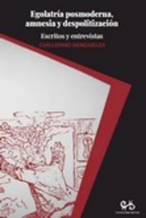 EGOLATRÍA POSMODERNA, AMNESIA Y DESPOLITIZACIÓN | 9788485209385 | RENDUELES, GUILLERMO