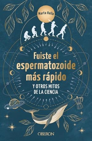 FUISTE EL ESPERMATOZOIDE MÁS RÁPIDO Y OTROS MITOS DE LA CIENCIA | 9788441550568 | HALLO, MARTA