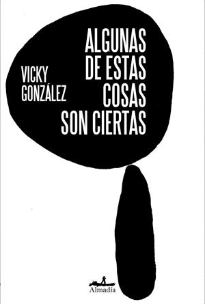 ALGUNAS DE ESTAS COSAS SON CIERTAS | 9788412852769 | GONZÁLEZ, VICKY