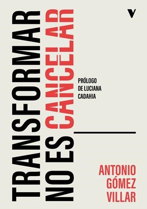 TRANSFORMAR NO ES CANCELAR | 9788410344266 | GÓMEZ VILLAR, ANTONIO