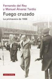 FUEGO CRUZADO. LA PRIMAVERA DE 1936- RÚSTICA | 9788410317949 | DEL REY, FERNANDO/ÁLVAREZ TARDÍO, MANUEL