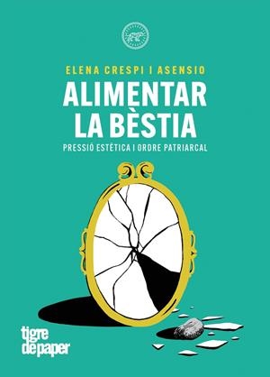 ALIMENTAR LA BESTIA | 9788418705847 | CRESPI ASENSIO, ELENA