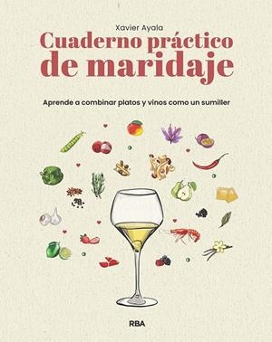 CUADERNO PRÁCTICO DE MARIDAJE. APRENDE A COMBINAR PLATOS Y VINOS COMO UN SUMILLE | 9788411329910 | AYALA COTS, XAVIER