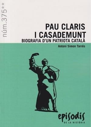 PAU CLARIS I CASADEMUNT BIOGRAFIA D'UN PATRIOTA CATALÀ | 9788423209101 | SIMON TARRÉS, ANTONI