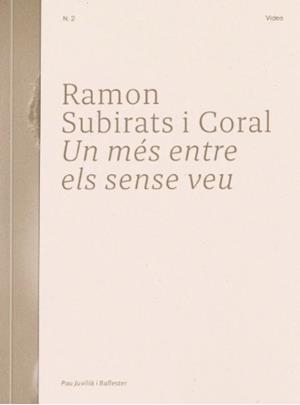 RAMON SUBIRATS I CORAL. UN MÉS ENTRE ELS SENSE VEU | 9788409596423 | JUVILLÀ I BALLESTER, PAU