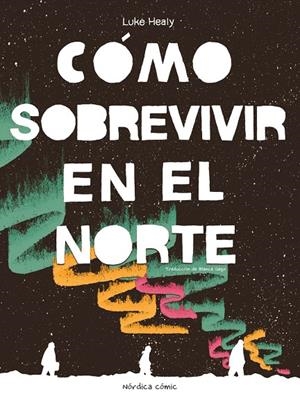 CÓMO SOBREVIVIR EN EL NORTE | 9788410200050 | HEALY, LUKE