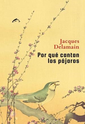 PORQUE CANTAN LOS PAJAROS | 9788412762877 | DELAMAIN, JACQUES