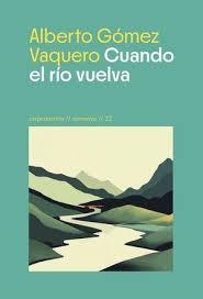 CUANDO EL RÍO VUELVA | 9788412929317 | GÓMEZ VAQUERO, ALBERTO