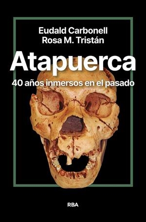 ATAPUERCA. 40 AÑOS INMERSOS EN EL PASADO | 9788411327428 | CARBONELL ROURA, EUDALD/TRISTÁN, ROSA MARÍA