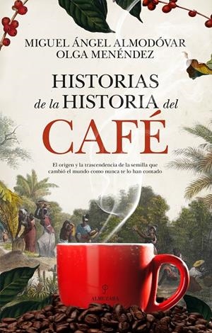 HISTORIAS DE LA HISTORIA DEL CAFÉ | 9788410524170 | MIGUEL ÁNGEL ALMODÓVAR/OLGA MENÉNDEZ DÍAZ
