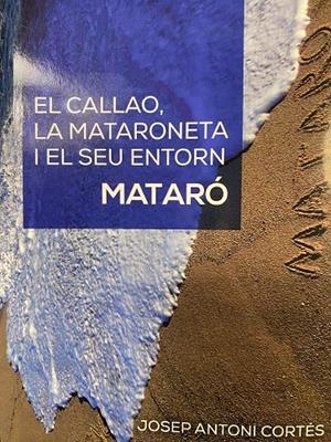 EL CALLAO, LA MATARONETA I EL SEU ENTORN. MATARÓ | 9791370163587 | ANTONI CORTÉS, JOSEP