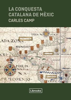 LA CONQUESTA CATALANA DE MÈXIC | 9791399049626 | CAMP, CARLES