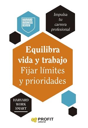 EQUILIBRA VIDA Y TRABAJO. FIJAR LÍMTES Y PRIORIDADES | 9788410235557 | HARVARD BUSINESS REVIEW