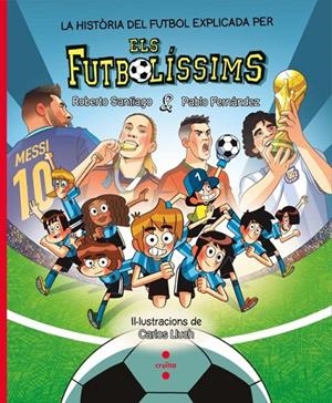 LA HISTÒRIA DEL FUTBOL EXPLICADA PELS FUTBOLÍSSIMS | 9788466159807 | FERNÁNDEZ VÁZQUEZ, PABLO/SANTIAGO, ROBERTO